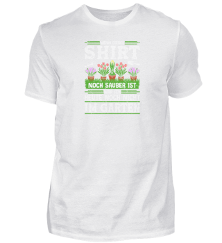 Wenn Dieses Shirt Noch Sauber Ist Garten