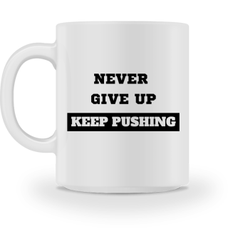 never give up keep pushing