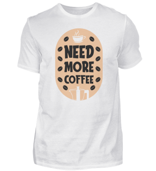 Need More Coffee Kaffeeliebhaber Spruch