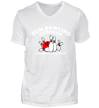 Zum Bowling geboren- zum Arbeiten gezwungen.