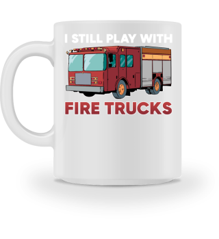 Firefighter I still play with Fire Trucks