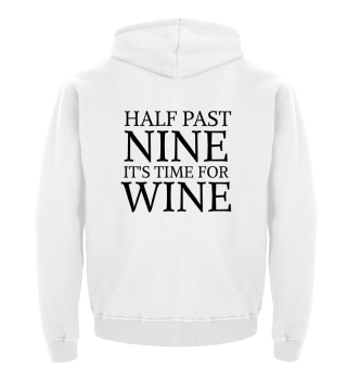 HALF PAST NINE IT IS TIME FOR WINE