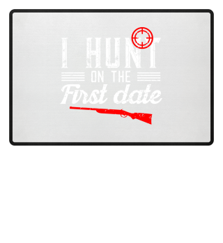 I hunt on the first date - Hunting Gift