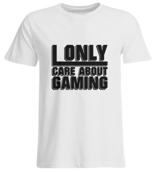 I only care about Gaming - Gaming