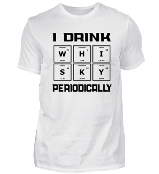 I drink whisky peridocially