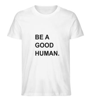 Be a good human