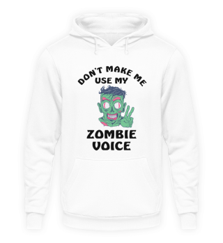 Dont Make Me Use My Zombie Voice