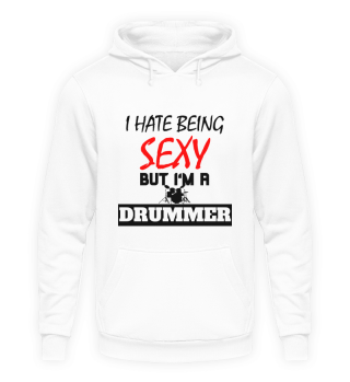 I hate being sexy but i'm a drummer