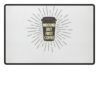 Inbound But First Coffee Funny Coffee Lover Gift
