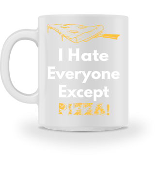 I hate everyone except pizza