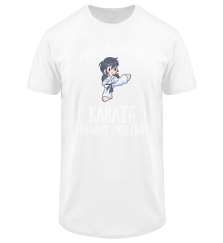 I Dont Always Do Karate Oh Wait Yes I Do