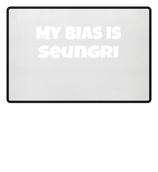 my bias is Seungri