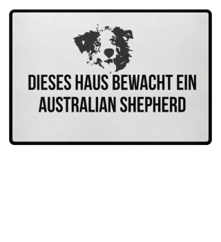 Dieses Haus bewacht Australian Shepherd