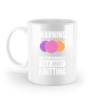 Warning I May Spontaneously Talk About Knitting