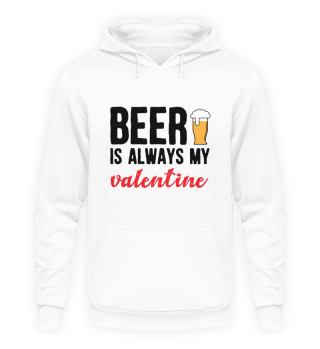 Beer is always my Valentine - Bier Shirt