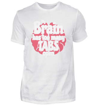 Funny Geek Gift Gift My Brain Has Too Many Tabs Open