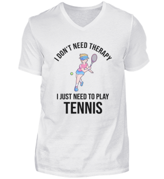 I Dont Need Therapy I Need Tennis