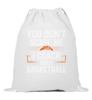 You Dont Scare Me I Coach Girls Basketball Funny Coach