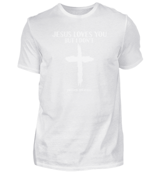 Jesus Loves You But I don't Religion Christian Fun