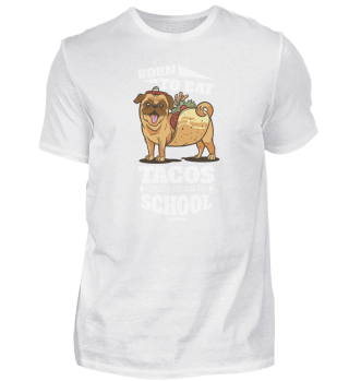 Born To Eat Tacos Forced To Go To School
