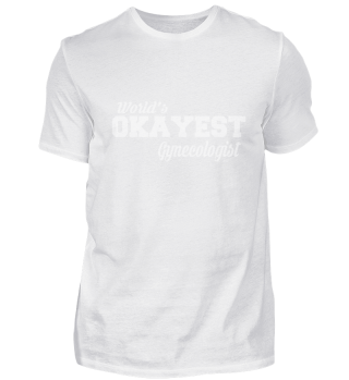 Okayest Gynecologist Great Tshirt Desig