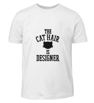 THE CAT HAIR IS DESIGNER